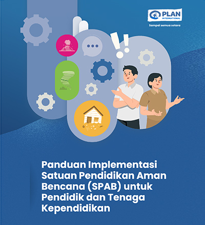 Panduan Implementasi Satuan Pendidikan Aman Bencana - Plan Indonesia